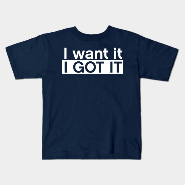 I want it I got it Kids T-Shirt by Multitasking